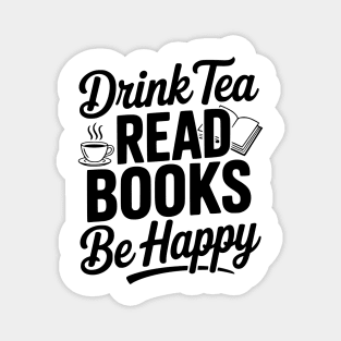 Drink Tea Read Books Be Happy Magnet