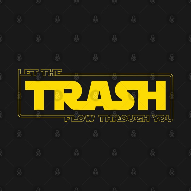 Let The Trash Flow Through You by bucketthetrashpanda