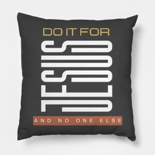 Do it for Jesus and nobody else Pillow