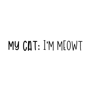 My Cat: I'm Meowt T-Shirt