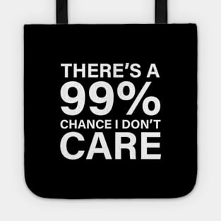 There's a 99% chance I don't care Tote
