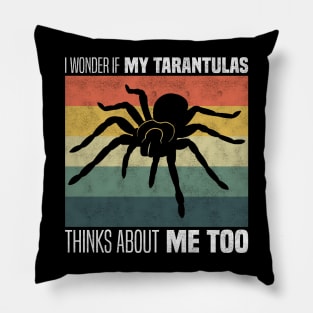 Cute Tarantula Owners And Lovers - I Wonder If My Tarantula Thinks About Me Too Pillow