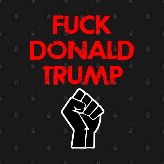 Fuck Donald Trump. Destroy the racism virus. Black power fist. Stand up against hate. Silence is violence. Fight white supremacy. Anti-racist. Not my president. Race equality. by IvyArtistic