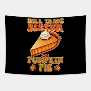 Will Trade Sister For Pumpkin Pie Funny Thanksgiving Tapestry