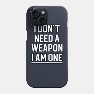 MMA Gift Boxing Gift Jiu Jitsu Gift I Don't Need A Weapon I Am One Phone Case