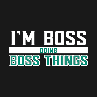 I'm Boss Doing Boss Things T-Shirt