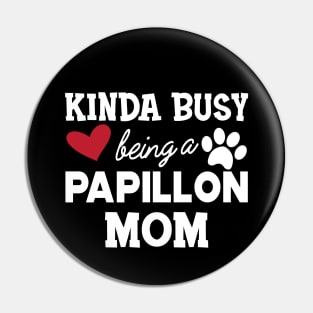 Papillon Dog - Kinda busy being a papillon mom Pin