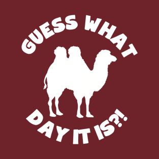 Guess What Day it Is? Happy Hump Day! T-Shirt