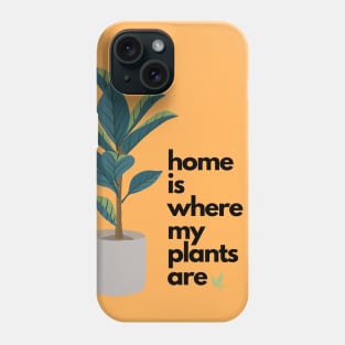 Home is where my plants are Phone Case