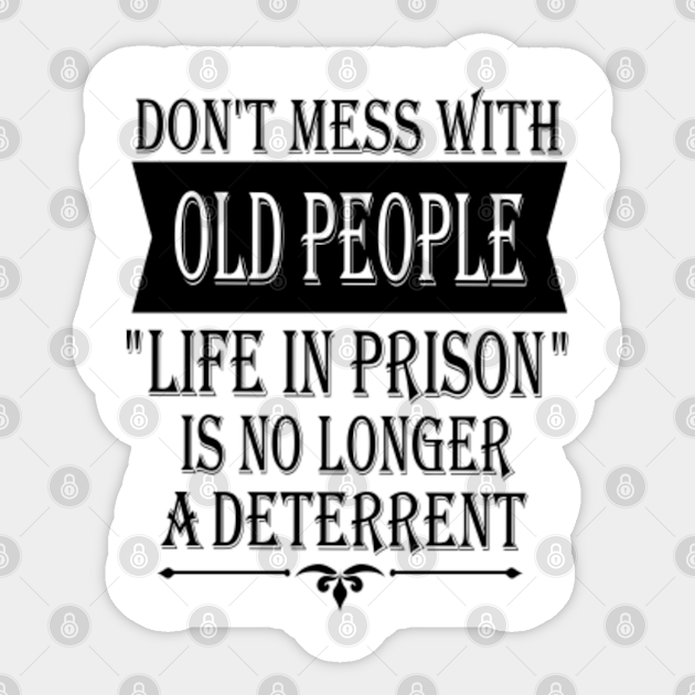 Old People Retirees Funny Sayings Irony - Old People - Sticker | TeePublic Old People Retirees Funny Sayings Irony - Old People - Sticker | TeePublic