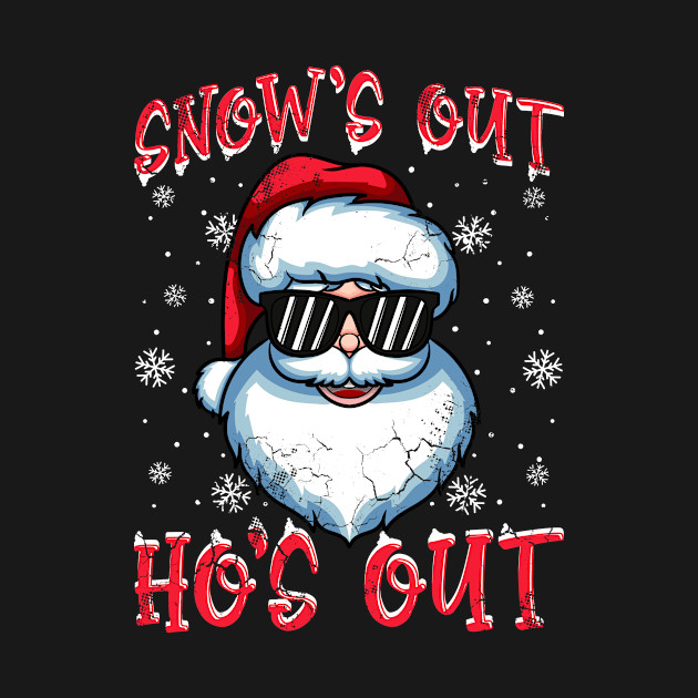 Disover Funny Christmas Santa Claus Snow's Out Ho's Out - Funny Christmas - T-Shirt