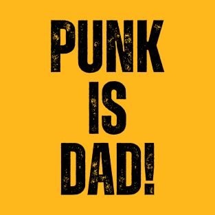 PUNK IS DAD! T-Shirt