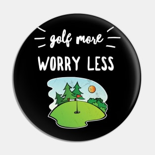 Golf More Worry Less Funny Golfing Zen Saying Distressed Graphics Pin