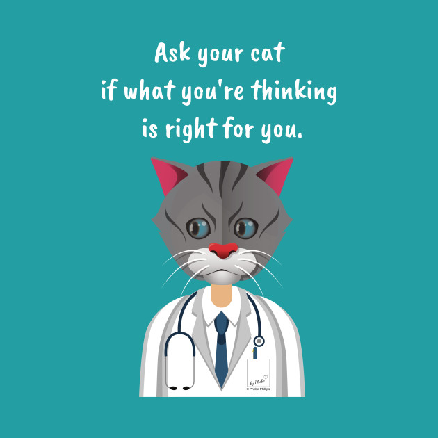 Ask Your Cat if What You're Thinking is Right for You. - Doctor Cat By Phebe Phillips - Phone Case