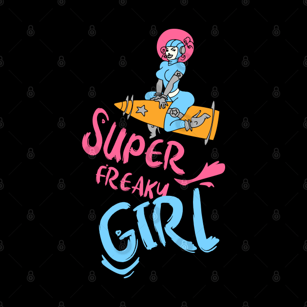 Super freaky girl, funny slogan,funny tee, gift idea by Nana On Here