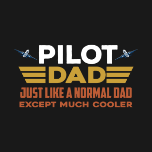Pilot Dad Like Normal Dad But Cooler T-Shirt