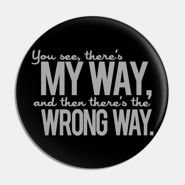 My Way Wrong Way Pin by PopCultureShirts