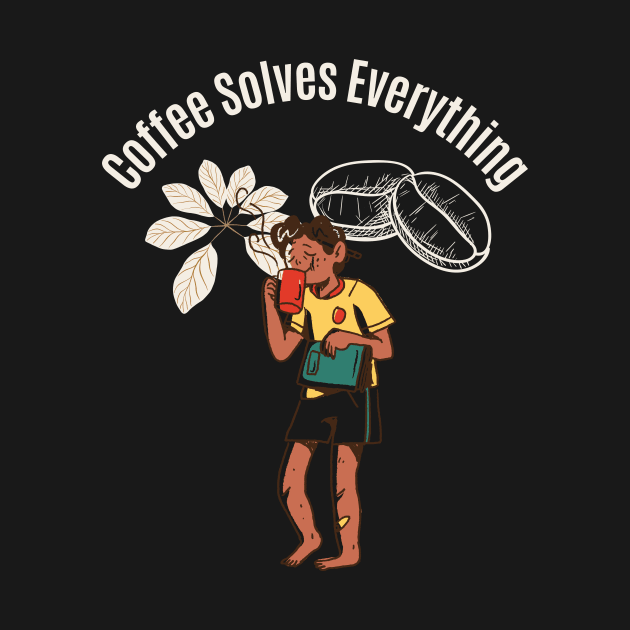 Coffee Solves Everything by olaviv