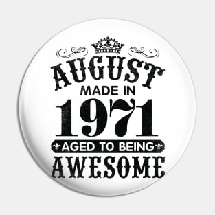 August Made In 1971 Aged To Being Awesome Happy Birthday 49 Years Old To Me You Papa Daddy Son Pin