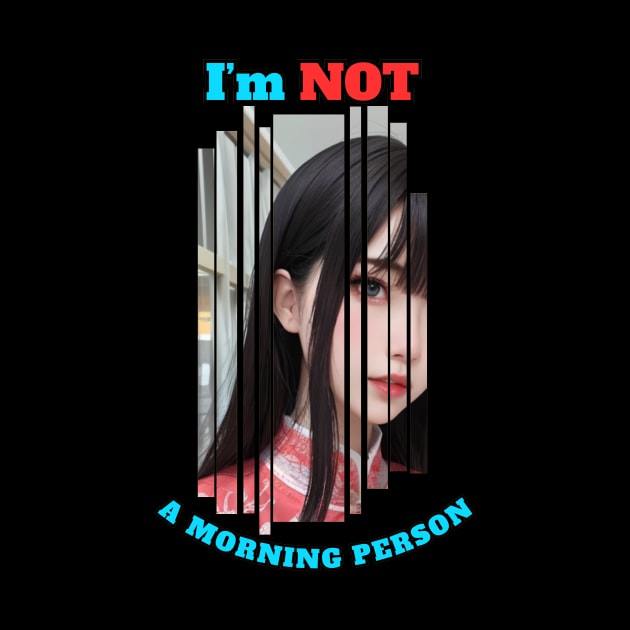 I'm Not A Morning Person Anime Girl by Clicks Clothes