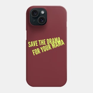 Save the Drama for your Mama (yellow Stacked text) Phone Case