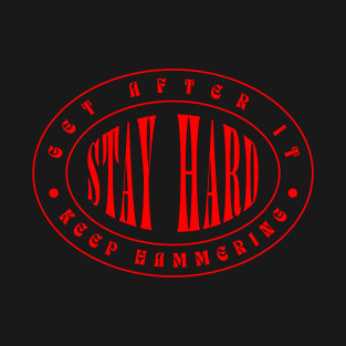 GET AFTER IT. KEEP HAMMERING. STAY HARD. T-Shirt