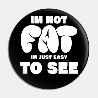 im not fat im just easy to see, funny fat people im not fat im just easy to see Pin