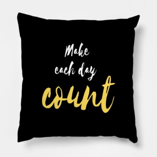 Make each day count Pillow