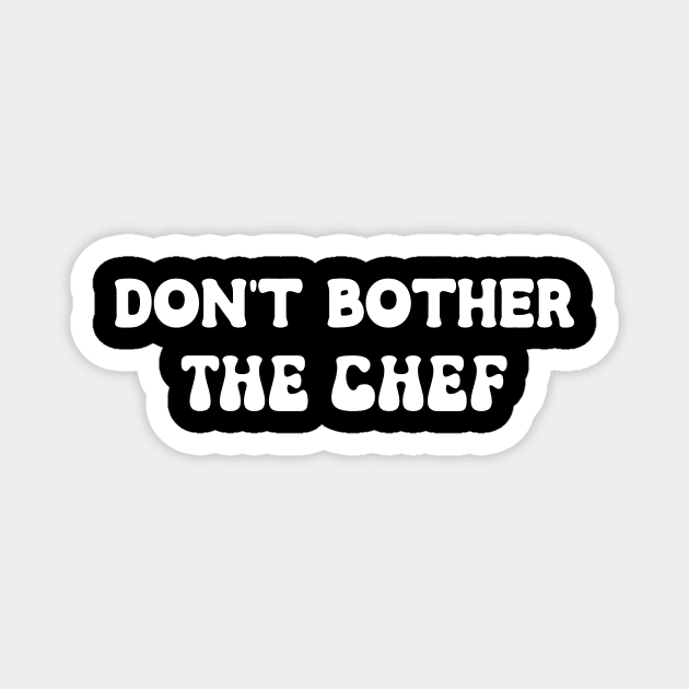 Don't Bother The Chef Magnet by Montony