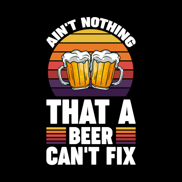 Ain't nothing that a beer can't fix - Funny Hilarious Meme Satire Simple Black and White Beer Lover Gifts Presents Quotes Sayings by Arish Van Designs