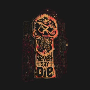 Never Say Die T-Shirt