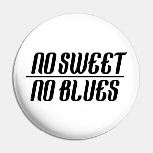 No sweet, No Blues Pin