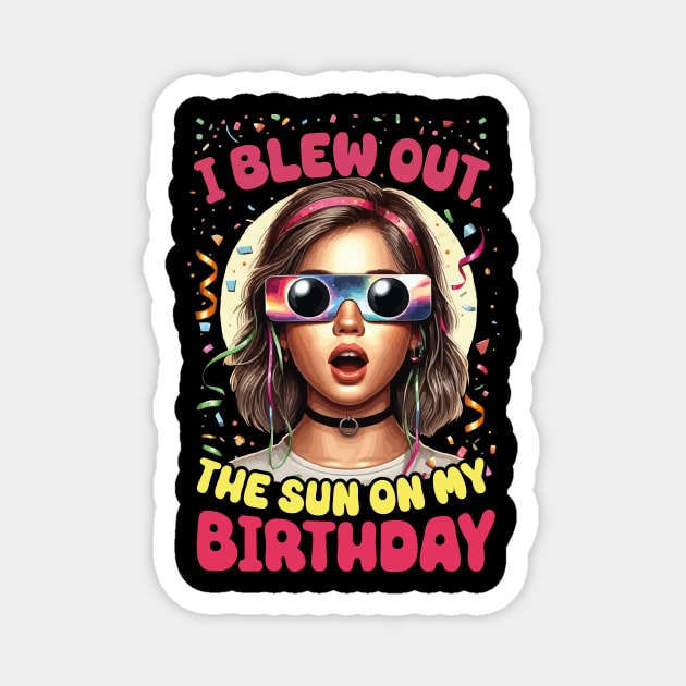 I Blew Out the Sun on My Birthday Solar Eclipse April 2024 Birthday Girl Magnet by JUST PINK