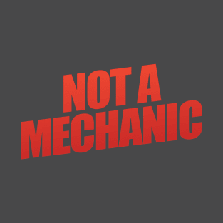 Not A Mechanic T-Shirt