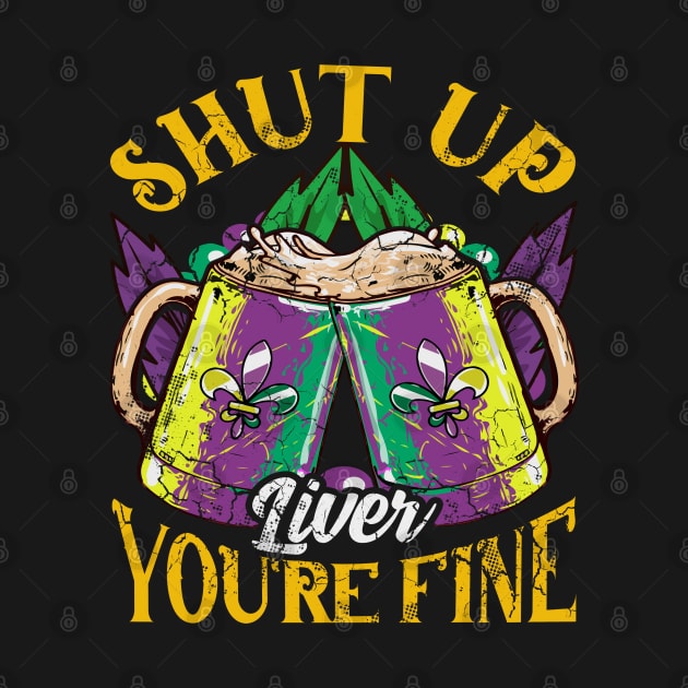 Mardi Gras Shut Up Liver Your Fine by E