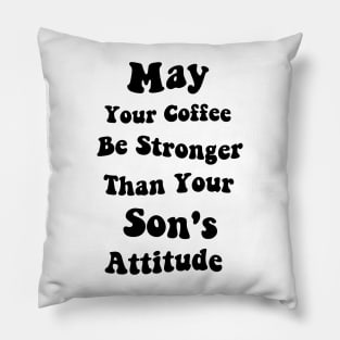 May Your Coffee Be Stronger Than Your Son's Attitude Funny Graphic Tees Summer Pillow