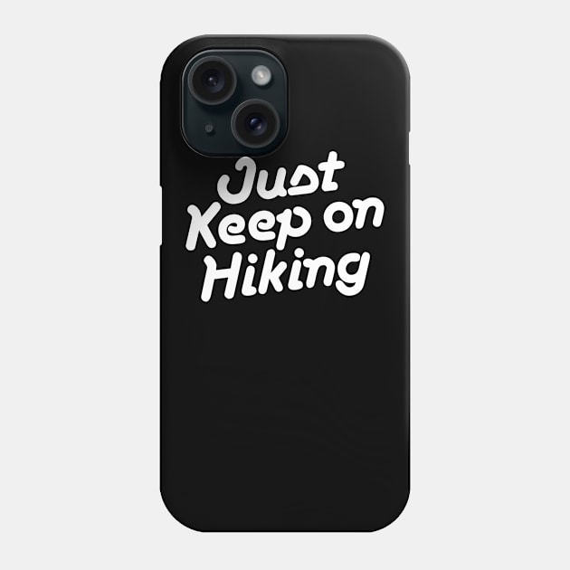 Just Keep on Hiking Phone Case by abbyhikeshop