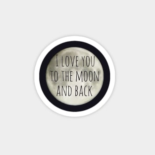 I love you to the moon and back Magnet