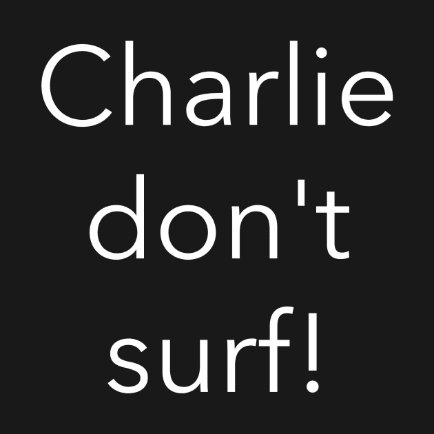 Charlie don't surf! by HumbleKnight Designs