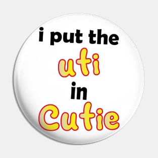 i put the uti in cutie Pin