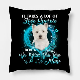 Take Love Sparkle To Be A West Highland White Terrier Mom Pillow
