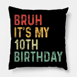 Bruh Its My 10th Birthday Year Old Two Funny Meme Saying Pillow