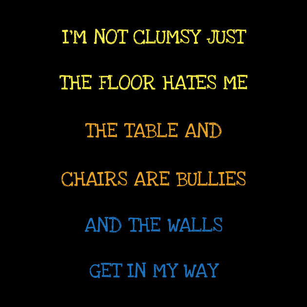 I'm Not Clumsy Just The Floor Hates Me Sarcasm Funny Saying T-Shirt by DDJOY Perfect Gift Shirts