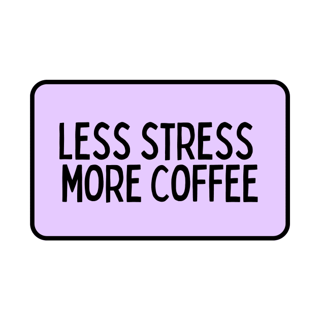 Less Stress More Coffee - Coffee Quotes by BloomingDiaries