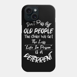 Don't Piss Off Old People The Older We Get The Less Life, Gift For Grandparents day, father, mother Phone Case