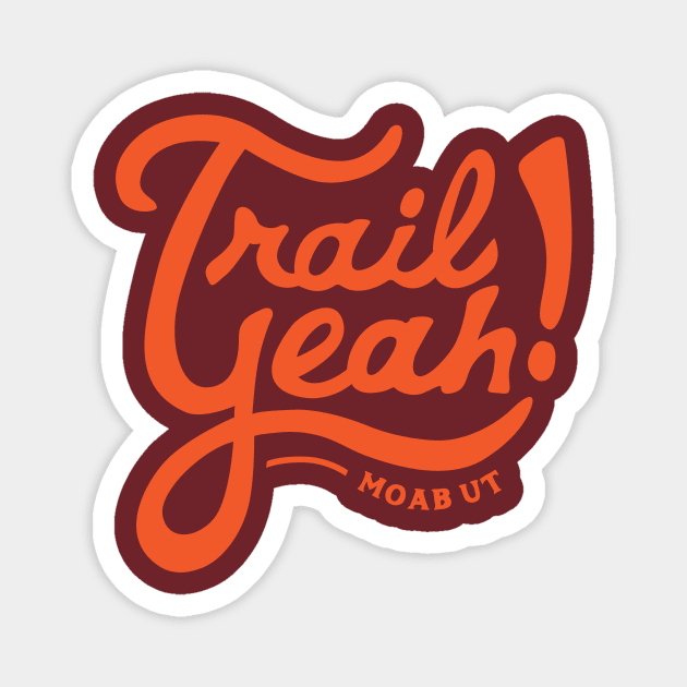 Trail Yeah - Moab Utah Magnet by PodDesignShop