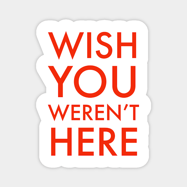 Wish You Weren’t Here Magnet by UpValleyCreations