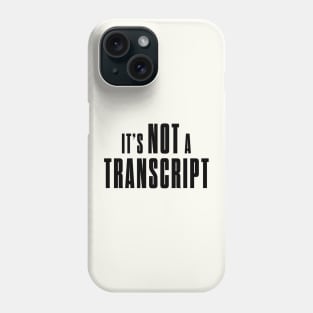 Not a transcript Phone Case