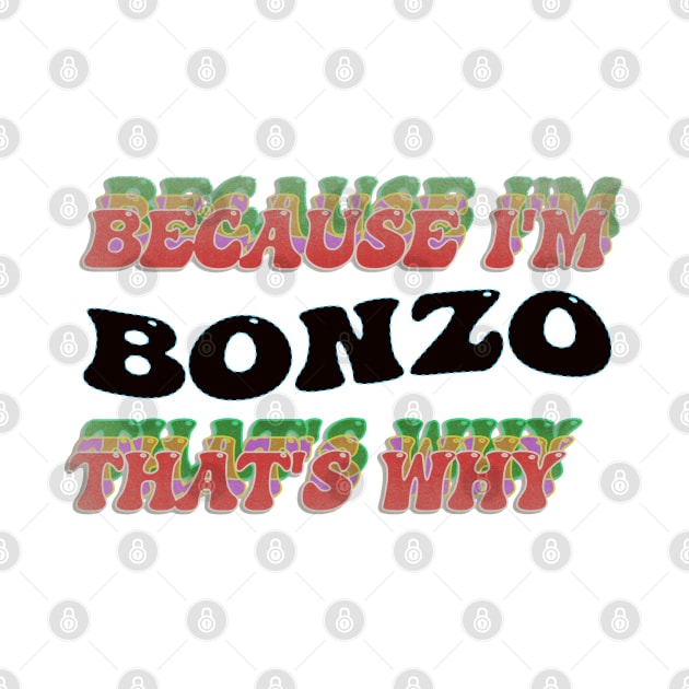 BECAUSE I AM BONZO - THAT'S WHY by elSALMA