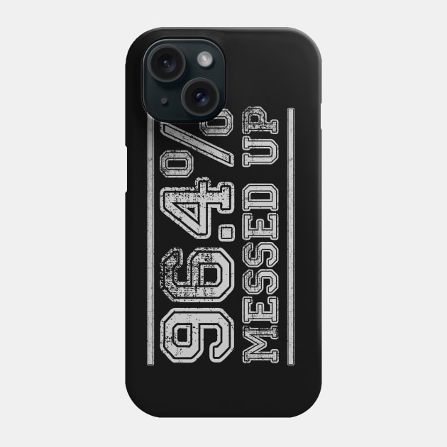 96.4% Messed up Phone Case by BOEC Gear